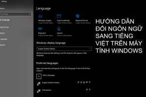 Cách chuyển ngôn ngữ Windows sang tiếng Việt (Windows 10 & 11)