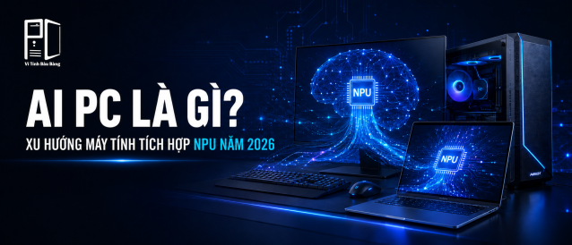 AI PC Là Gì? Xu Hướng Máy Tính Tích Hợp NPU Trong Năm 2026